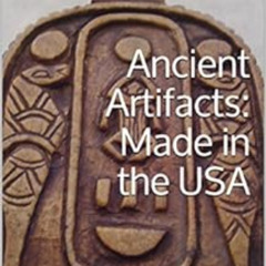 [Get] EPUB 💏 Ancient Artifacts: Made in the USA by Horus Michael [KINDLE PDF EBOOK E