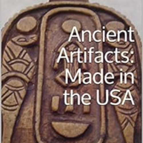 VIEW EPUB 💛 Ancient Artifacts: Made in the USA by Horus Michael [KINDLE PDF EBOOK EP