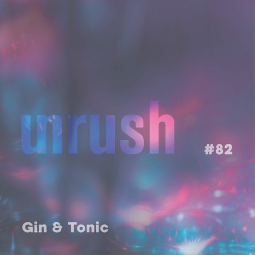 082 - Unrushed by Gin & Tonic (Gwenan & Eli Verveine)