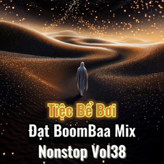 Tiệc Bể Bơi - Đạt BoomBaa Mix (Nonstop Vol38)