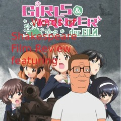 Words of Shakespeare Films and Rants: Girls Und Panzer Der Film (Starring Hank Hill)