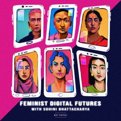 Feminist Digital Futures with Sohini Bhattacharya