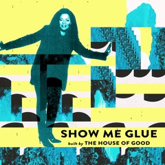 SHOW ME GLUE - BICEP + ROBIN S (The House Of Good Rebuild)