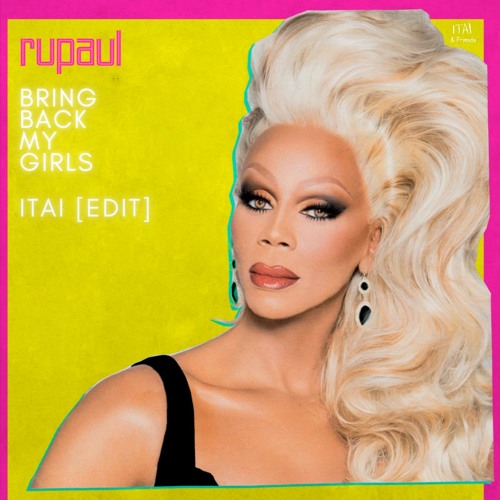 RuPaul - Bring Back My Girls (ITAI Edit) - FREE DOWNLOAD