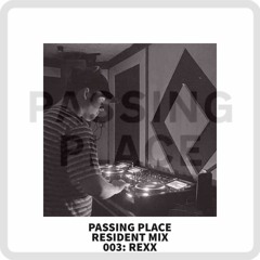 PASSING PLACE RESIDENT MIX 003: REXX