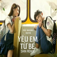 YÊU EM TỪ BÉ 2021 - DJ  Ciray Remix - Phi Nhung x HuyR