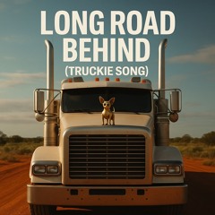 Long Road Behind (Truckie Song)