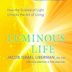 [VIEW] EPUB 🎯 Luminous Life: How the Science of Light Unlocks the Art of Living by J