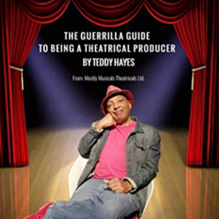 View EPUB 💞 The Guerrilla Guide To Being A Theatrical Producer by  Teddy Hayes [EBOO