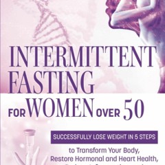 Free read Intermittent Fasting for Women Over 50: Successfully Lose Weight in 5 Steps to