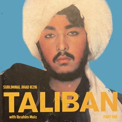 [#216] TALIBAN: The True Story with Ibrahim Moiz, Part One