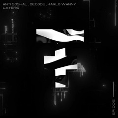 Layers (Original Mix) - Karlo Wanny with Anti Soshal & Decode