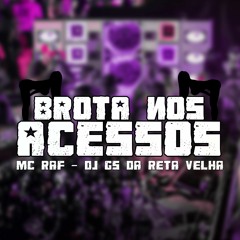 MC RAF - BROTA NOS ACESSOS (DJ GS DA RETA VELHA ) Funk 2022