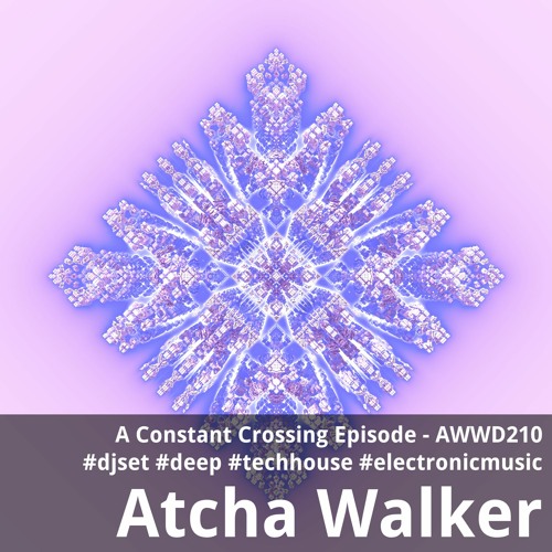 A Constant Crossing Episode - AWWD210 - djset - deep - tech house - electronic music