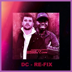 Drop It Down Low [DC Re - Fix] -  Masquraid & 2Mochh
