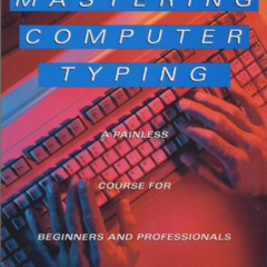 [ACCESS] PDF ✉️ Mastering Computer Typing: A Painless Course for Beginners and Profes