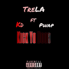 Kick Yo Door - TreLA ft. PWap & KD