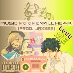 Music No One Will Hear [prod. Jaxxee]