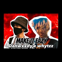 Make It Eazy - Danwxxdy X Whytzz