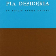 [Free] PDF 💌 Pia Desideria by  Philip Jacob Spener &  Theodore G Tappert EPUB KINDLE