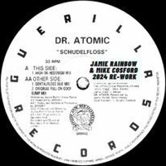 Dr Atomic 'Schudelfloss' Jamie Rainbow & Mike Cosford 2024 Re-work
