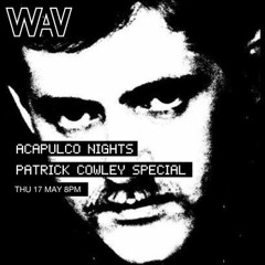 Acapulco Nights pres. Patrick Cowley special at WAV | 17-05-18
