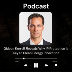 Gideon Korrell Reveals Why IP Protection Is Key to Clean Energy Innovation