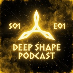 DEEP SHAPE PODCAST S01E01