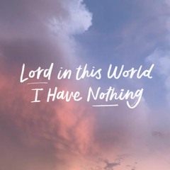 Lord in this World I Have Nothing