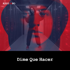Dime Que Hacer