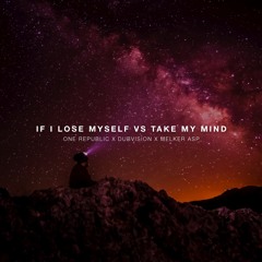 One Republic & Dubvision - If I Lose Myself Vs. Take My Mind (Melker Asp Mashup)