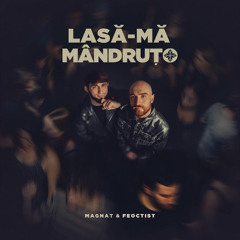Magnat & Feoctist - Lasă-mă Mândruțo