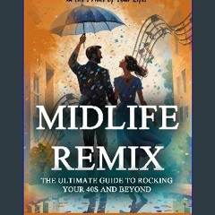 [PDF] ❤ Midlife Remix: The Ultimate Guide to Rocking Your 40s and Beyond: Unleash the Greatest Ver