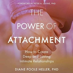 [Access] KINDLE PDF EBOOK EPUB The Power of Attachment: How to Create Deep and Lastin