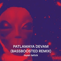 Isyan Tetick - Patlamaya Devam (Bassboosted Remix)