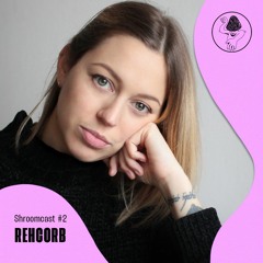 Shroomcast #2 - Rehcorb