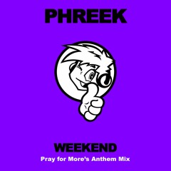*** DOWNLOAD NOW *** Phreek - Weekend (Pray for More's Anthem Mix)