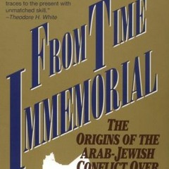 View EPUB KINDLE PDF EBOOK From Time Immemorial: The Origins of the Arab-Jewish Confl