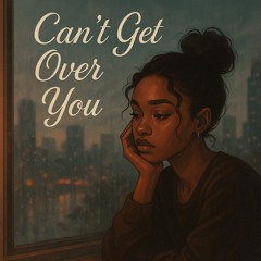 Can't Get Over You
