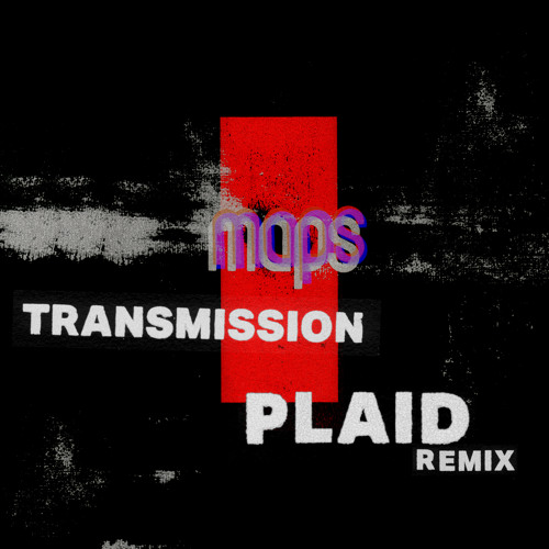 Stream Transmission (Plaid Remix) by Maps Listen online for free on