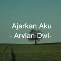 Ajarkan Aku...Arvian Dwi