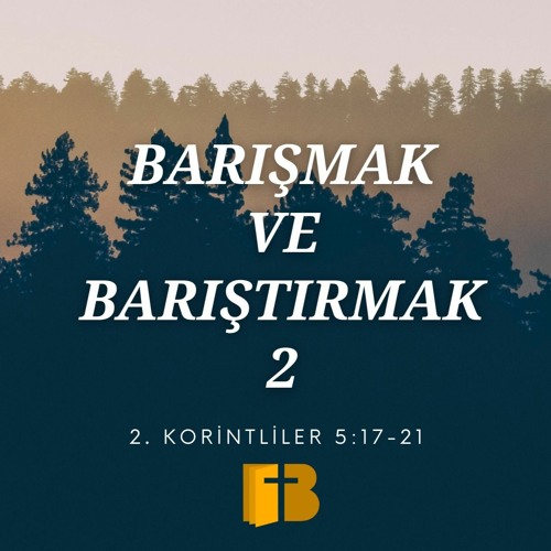 Barışmak ve Barıştırmak 2 - 2. Korintliler 5: 17-21