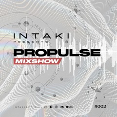 INTAKI - PROPULSE MIXSHOW #002