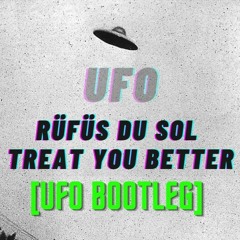 RÜFÜS DU SOL — Treat You Better (UFO Bootleg)