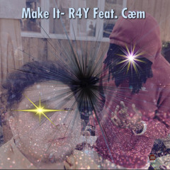 Make it- R4Y ft. Cam