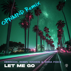 Deerock, Robin Woods, & Zora Foxx - Let Me Go (OPNMND Remix)
