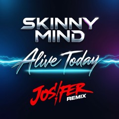 Skinny Mind - Alive Today (Jos!fer Remix)