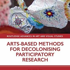 DOWNLOAD KINDLE 📑 Arts-Based Methods for Decolonising Participatory Research (Routle