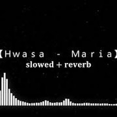 Hwasa - Maria [slowed + reverb]