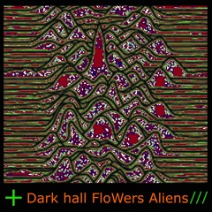 DarK HalL FloWers Aliens / proD Dope Your Baas /